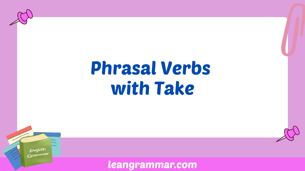 Phrasal Verbs with Take