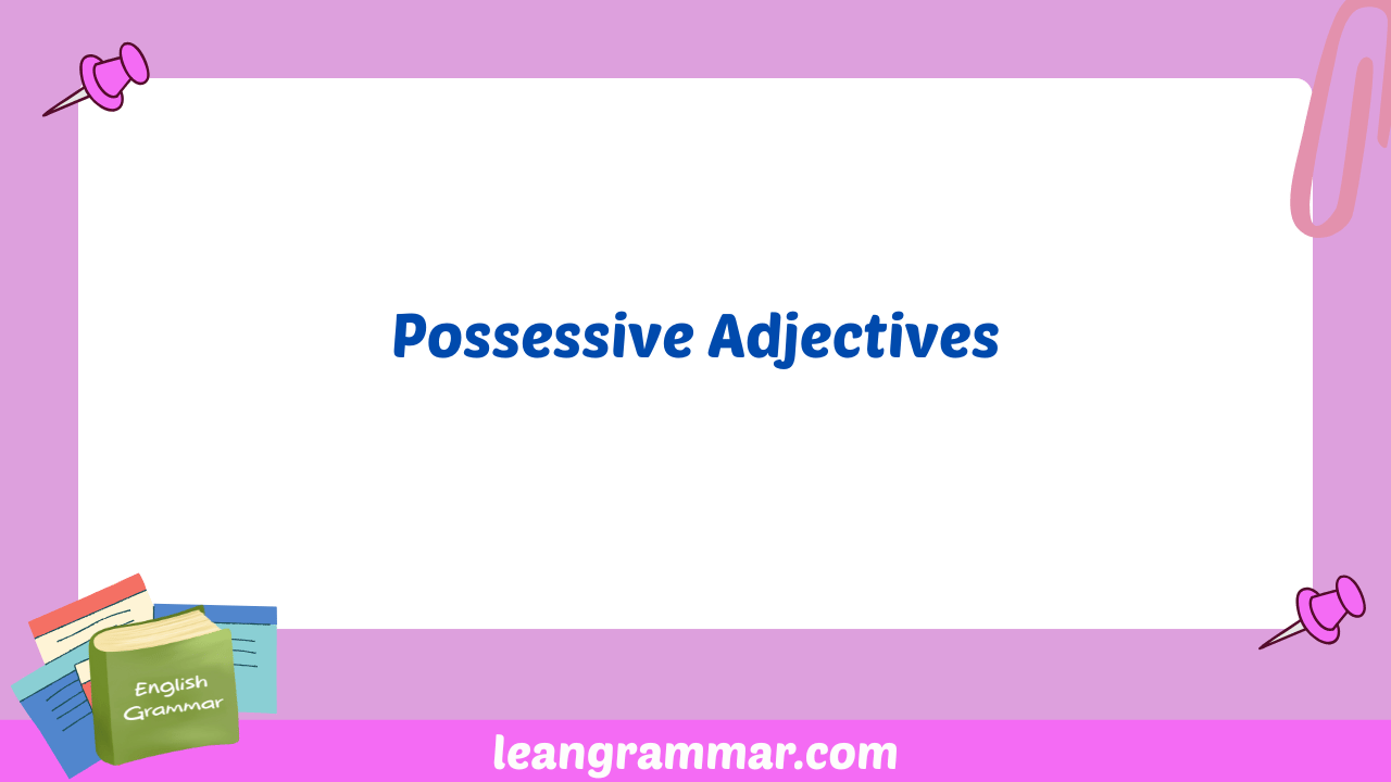 Possessive Adjectives