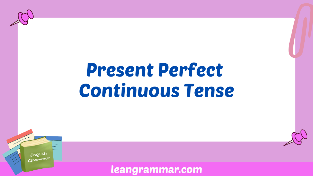 Present Perfect Continuous Tense