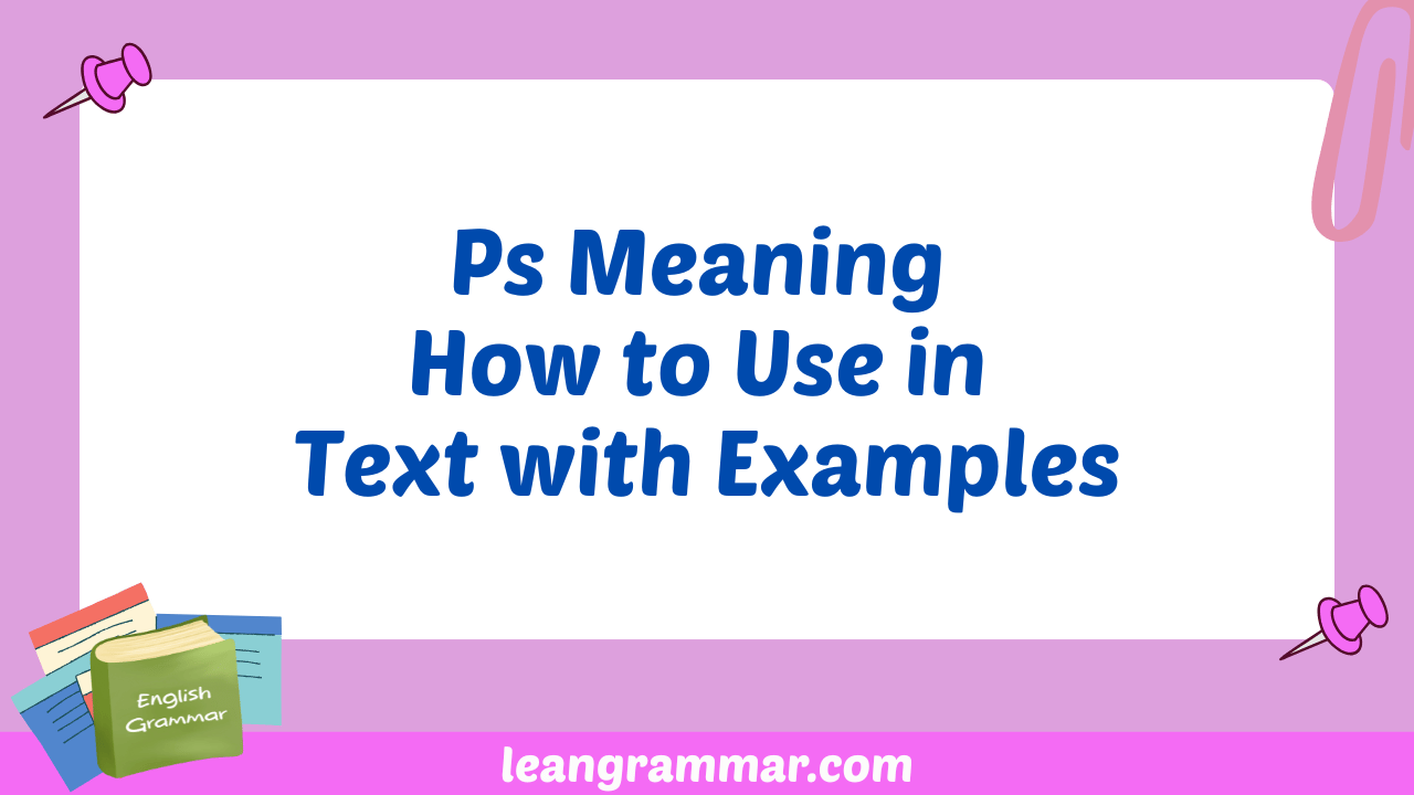 Ps Meaning How to Use in Text with Examples