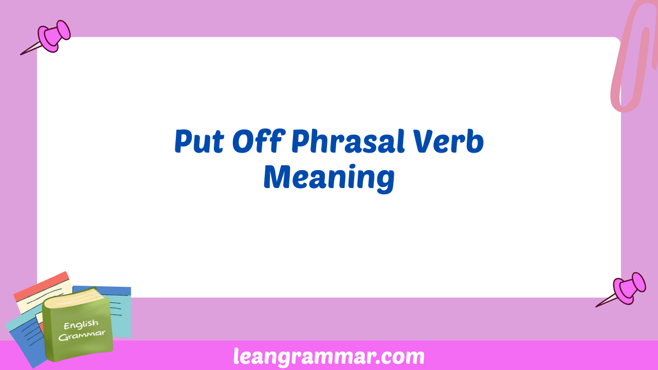 Put Off Phrasal Verb Meaning