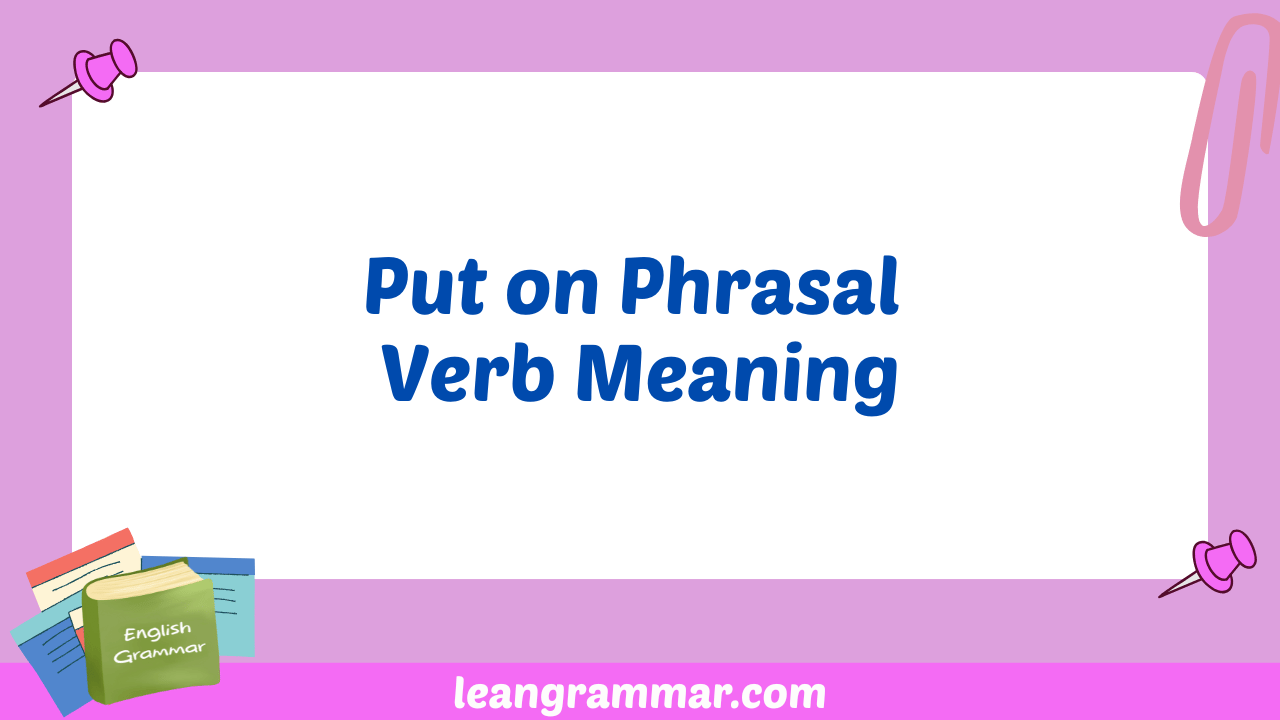 Put on Phrasal Verb Meaning