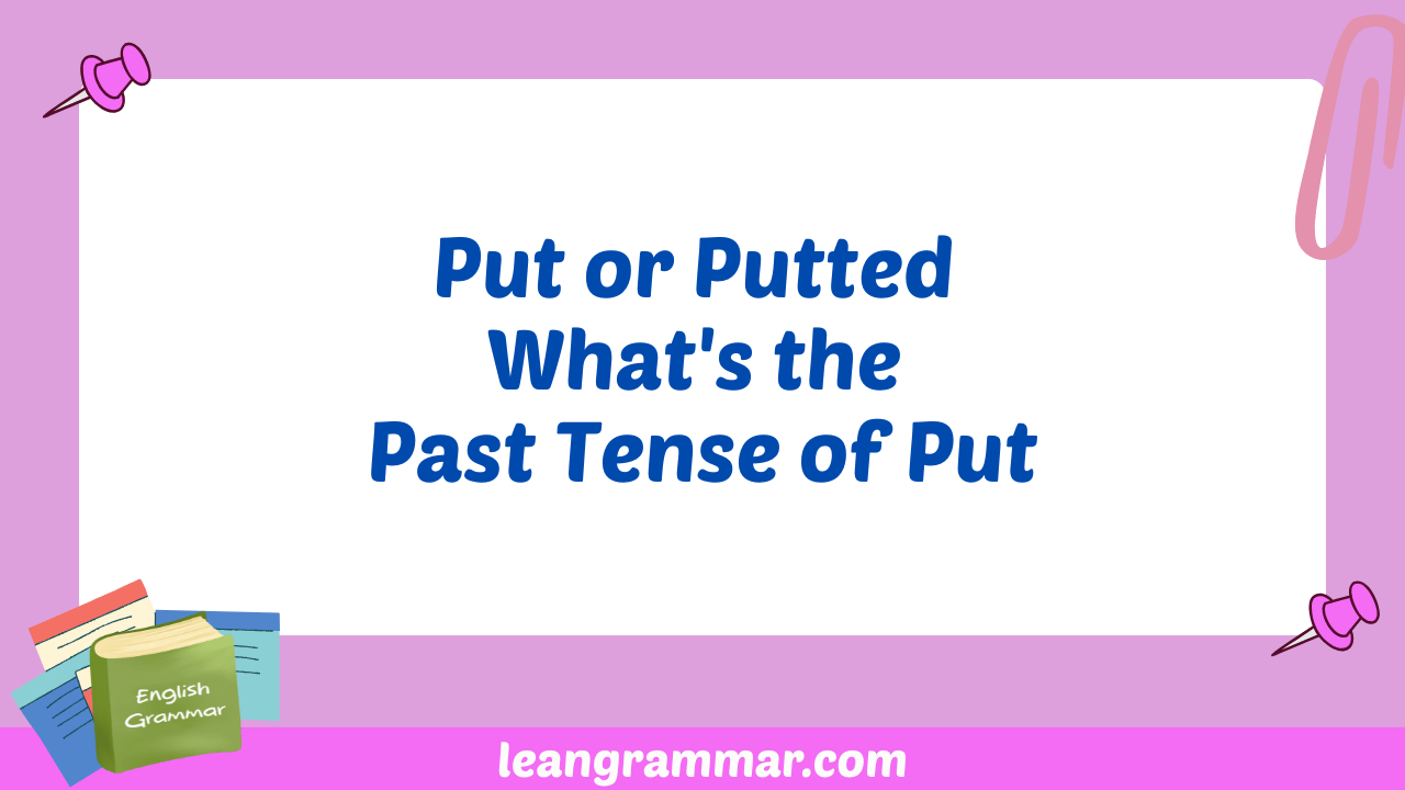 Put or Putted What's the Past Tense of Put