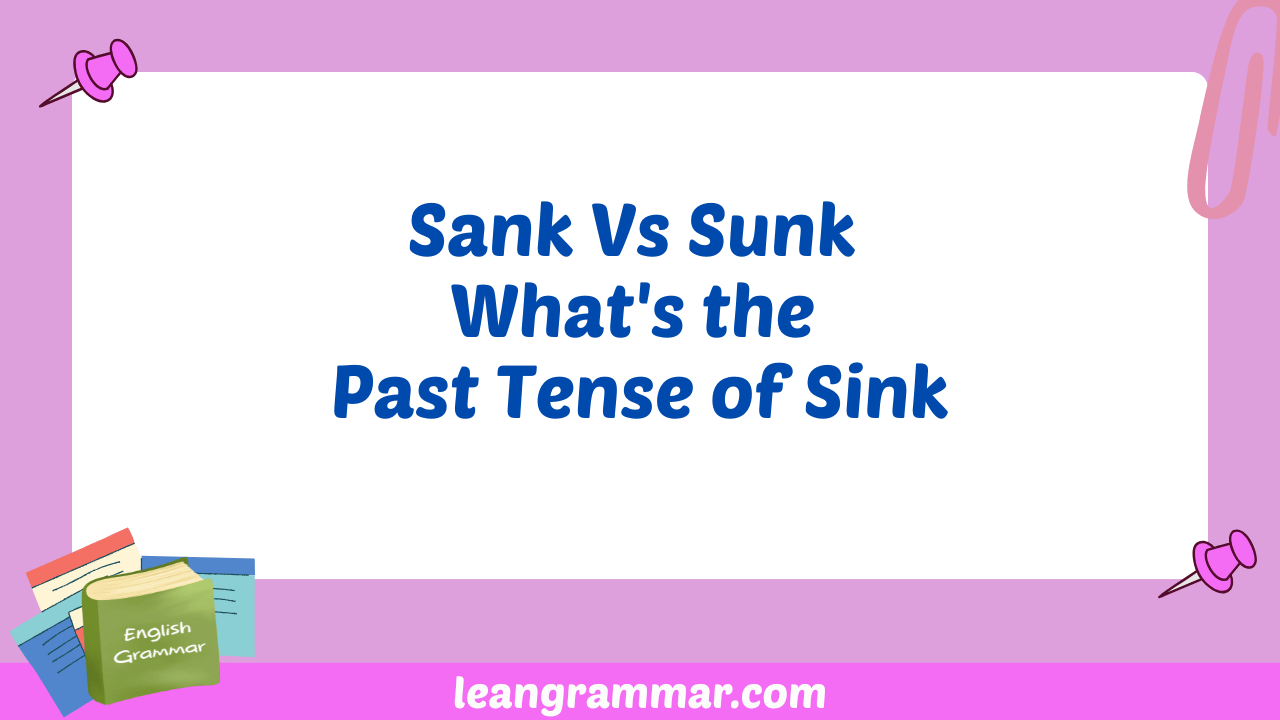 Sank Vs Sunk What's the Past Tense of Sink