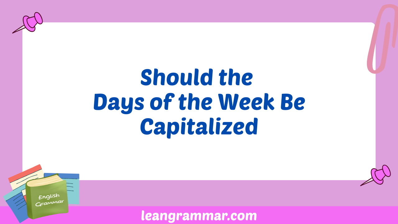 Should the Days of the Week Be Capitalized