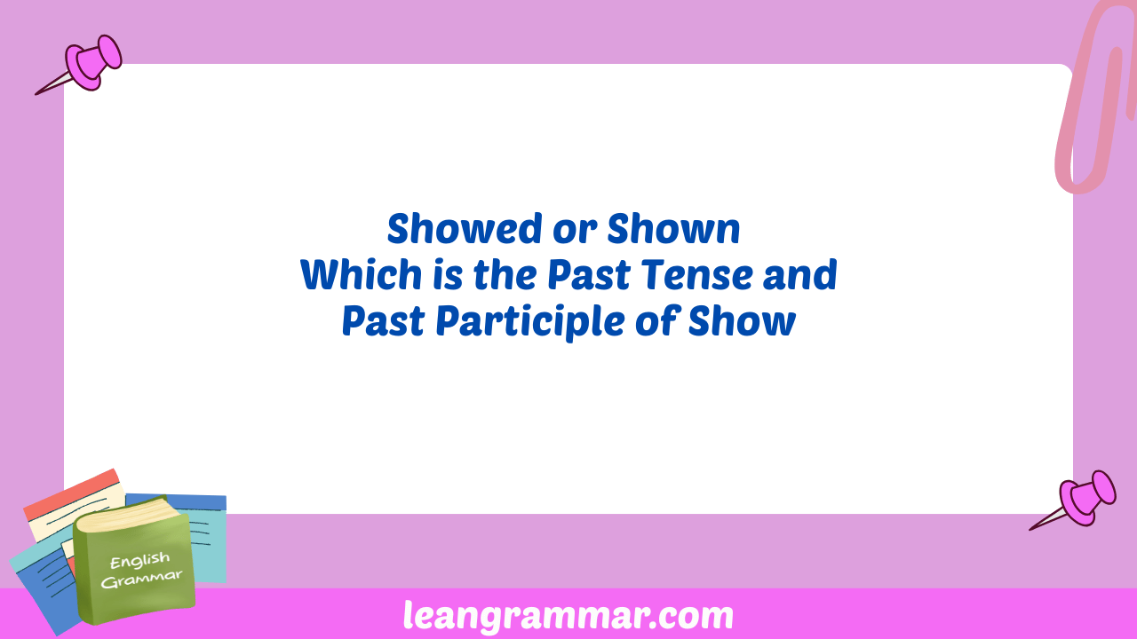 Showed or Shown Which is the Past Tense and Past Participle of Show