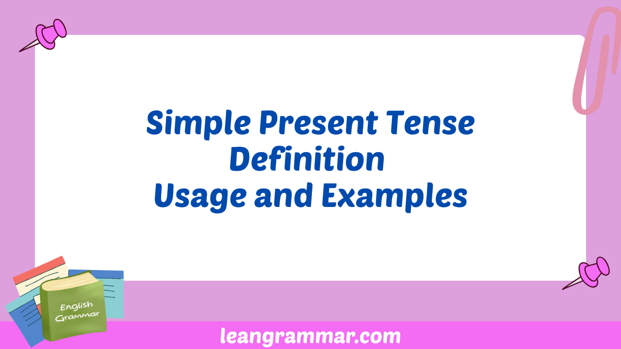 Simple Present Tense Definition Usage and Examples
