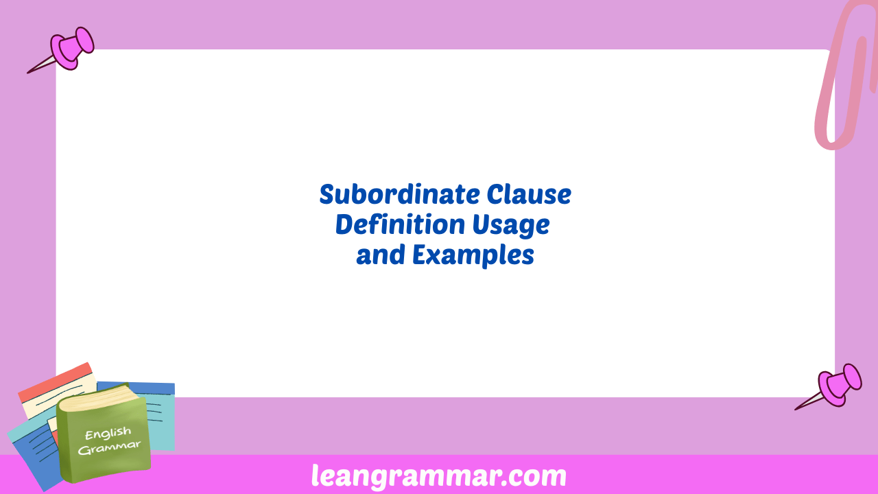 Subordinate Clause Definition Usage and Examples