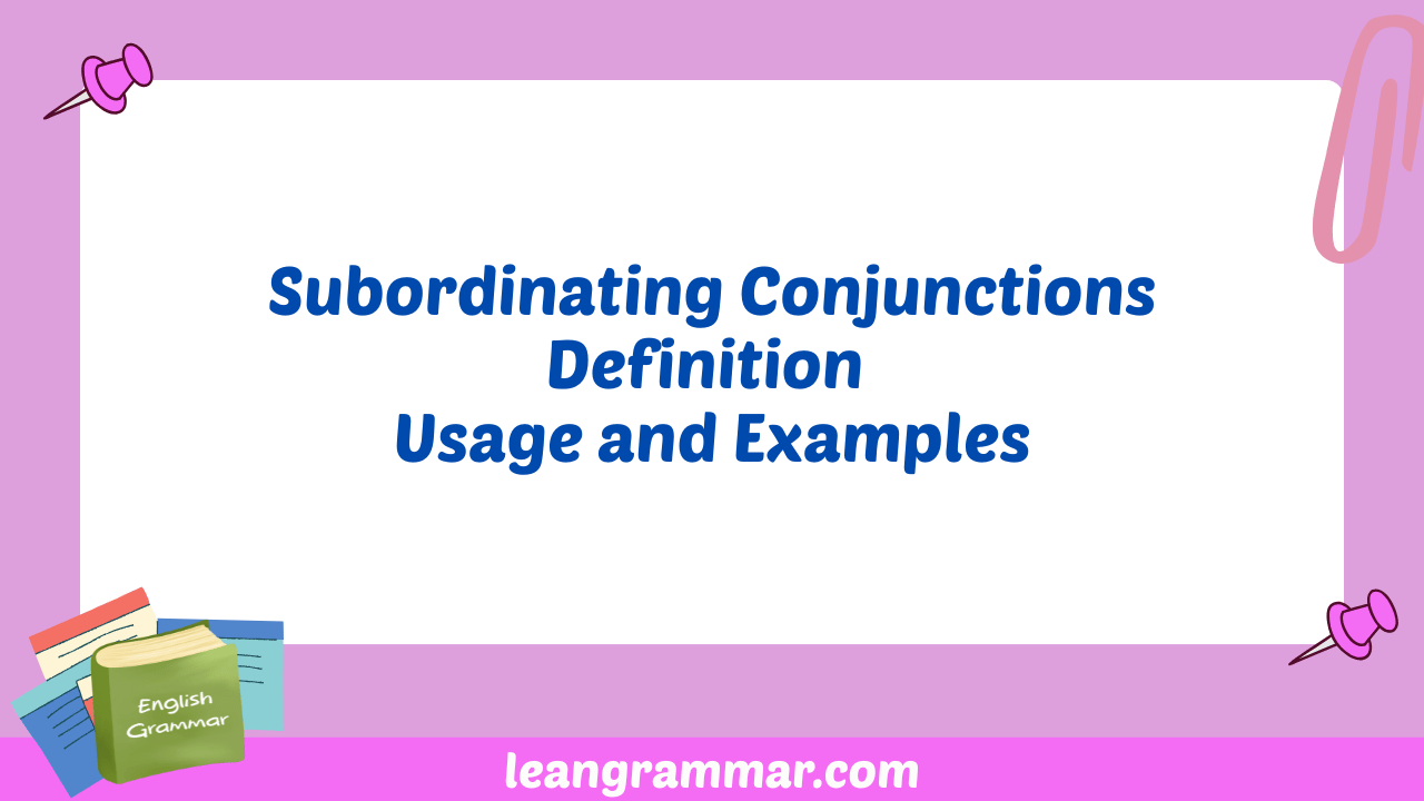 Subordinating Conjunctions Definition Usage and Examples