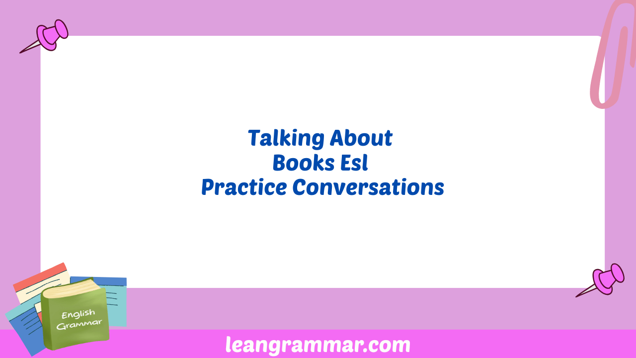 Talking About Books Esl Practice Conversations