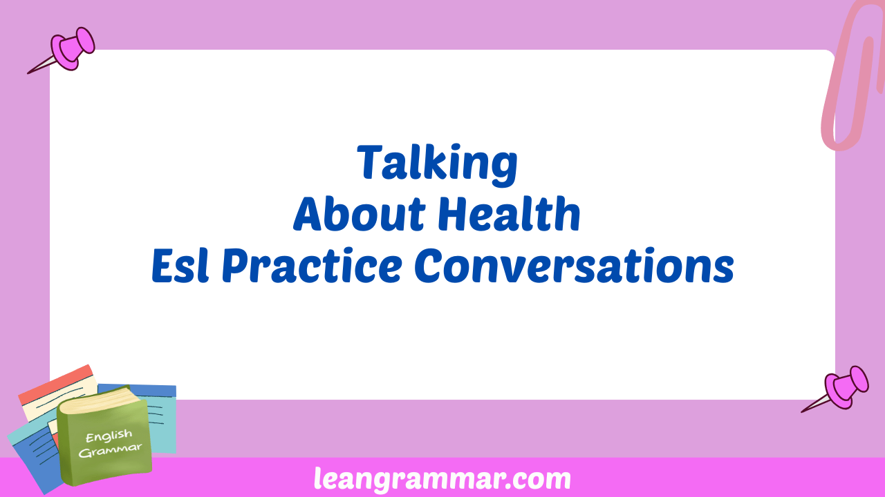 Talking About Health Esl Practice Conversations