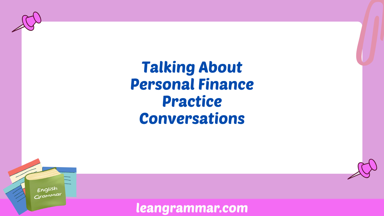 Talking About Personal Finance Practice Conversations