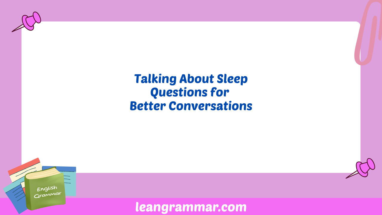 Talking About Sleep Questions for Better Conversations
