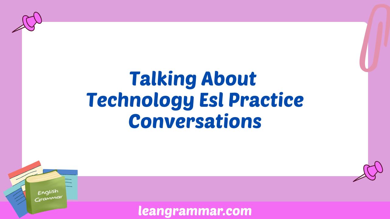 Talking About Technology Esl Practice Conversations