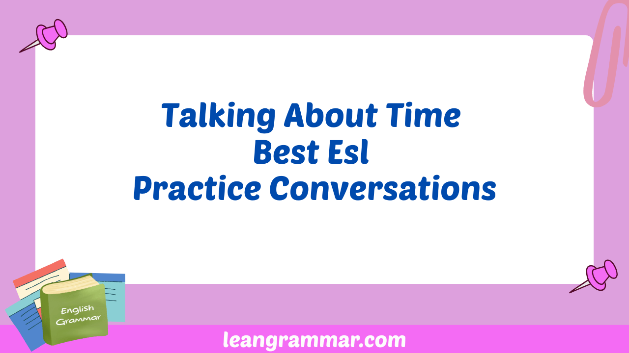 Talking About Time Best Esl Practice Conversations