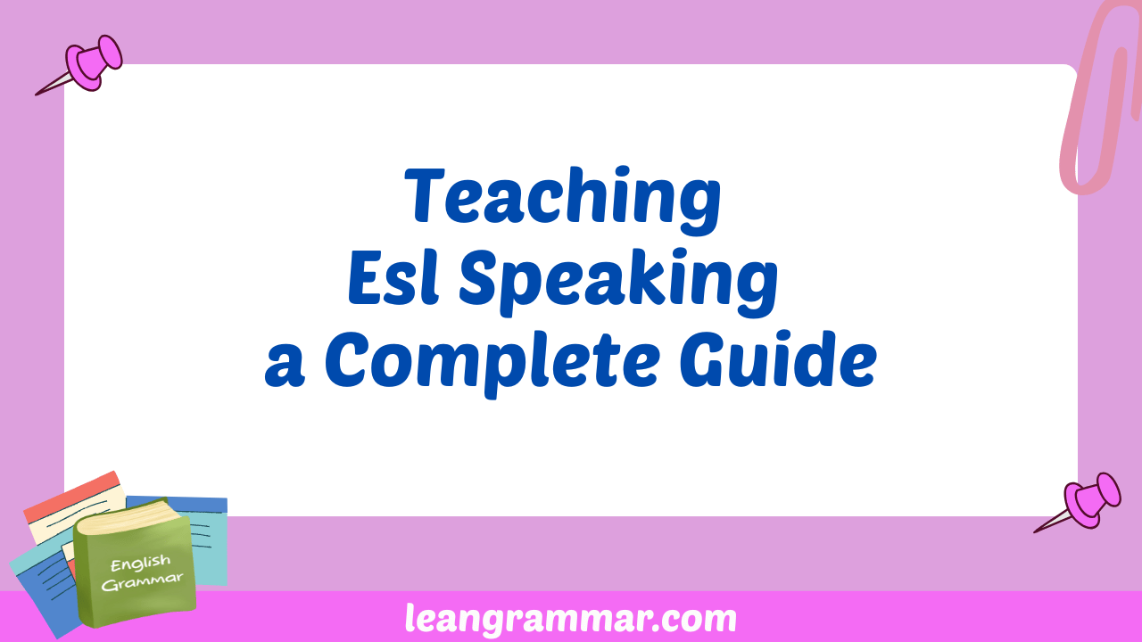 Teaching Esl Speaking a Complete Guide