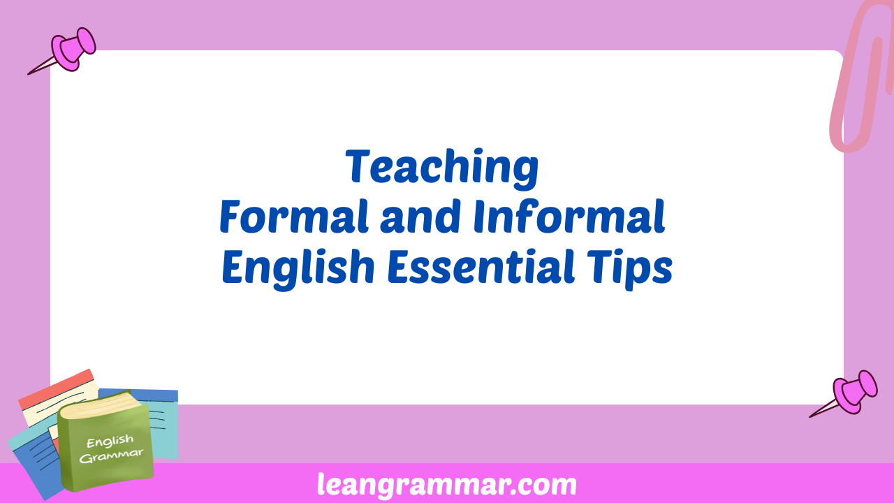 Teaching Formal and Informal English Essential Tips