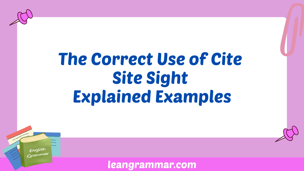 The Correct Use of Cite Site Sight Explained Examples