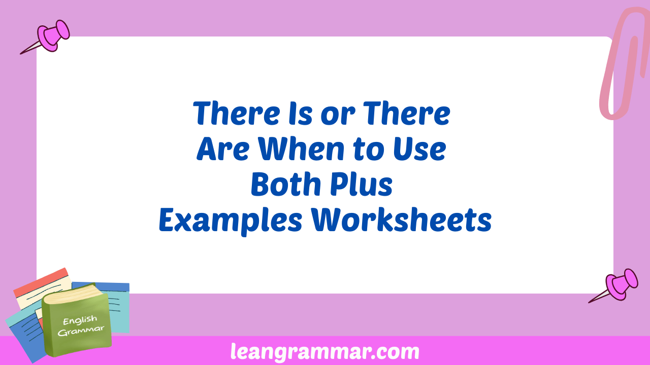 There Is or There Are When to Use Both Plus Examples Worksheets