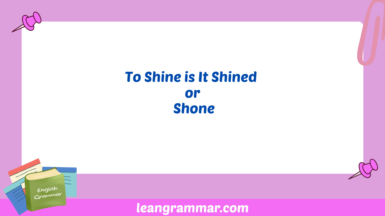 To Shine is It Shined or Shone