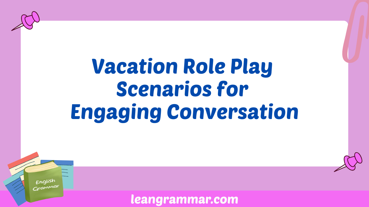 Vacation Role Play Scenarios for Engaging Conversation