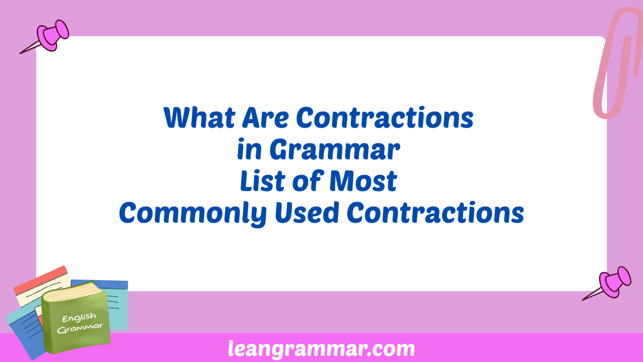 What Are Contractions in Grammar List of Most Commonly Used Contractions