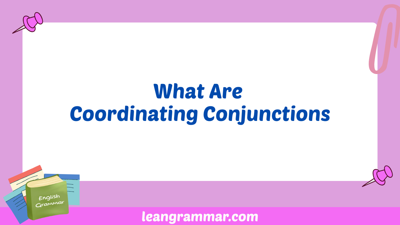 What Are Coordinating Conjunctions