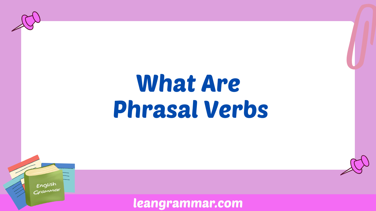 What Are Phrasal Verbs