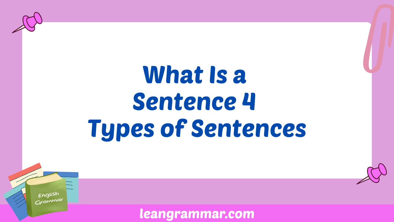 What Is a Sentence 4 Types of Sentences