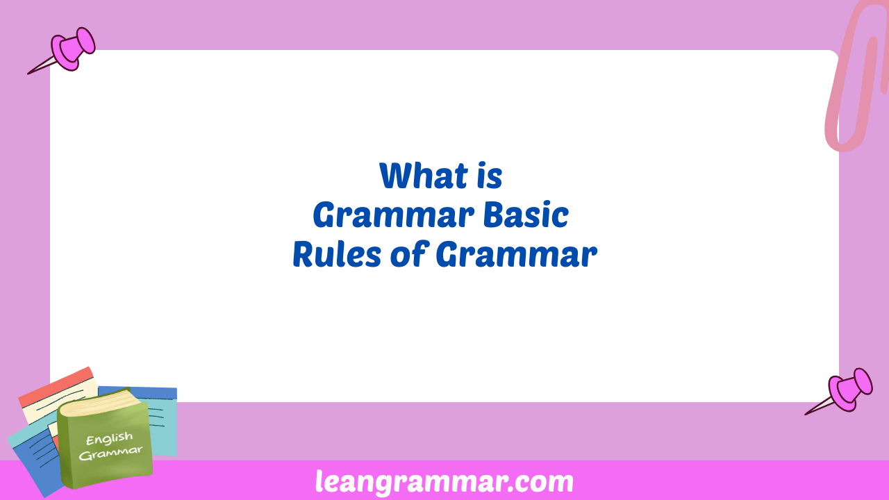 What is Grammar Basic Rules of Grammar