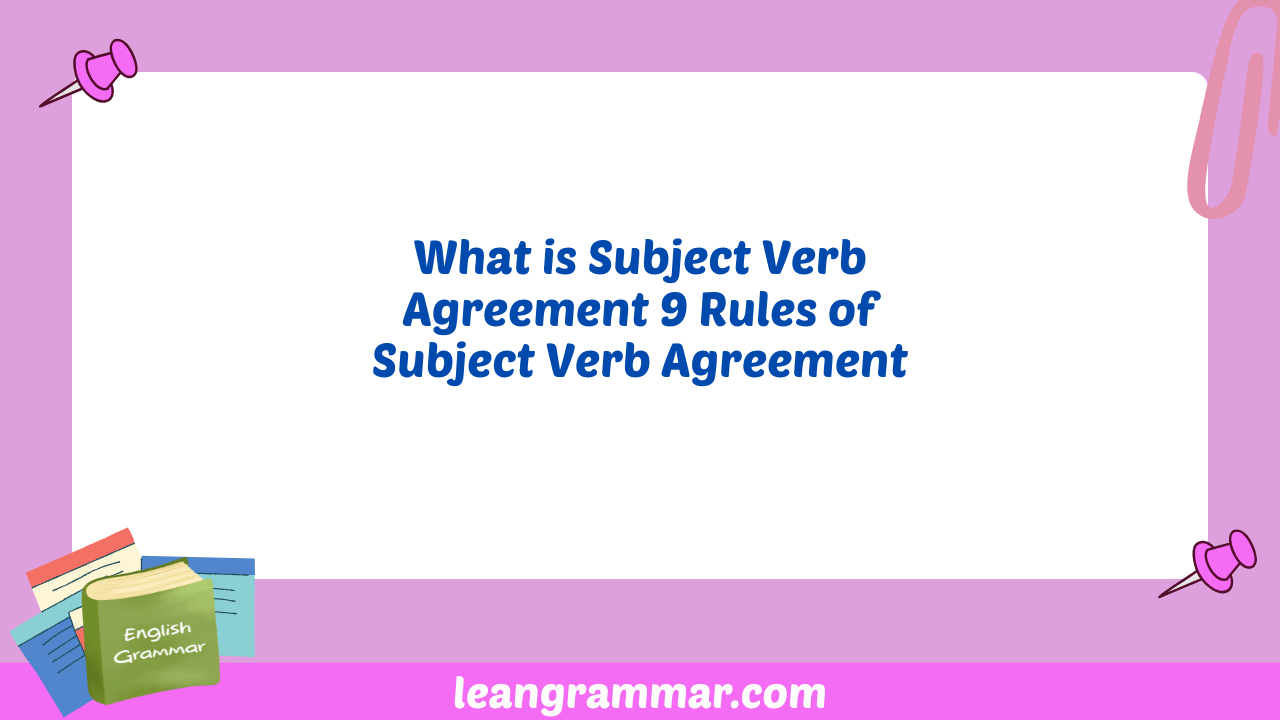 What is Subject Verb Agreement 9 Rules of Subject Verb Agreement