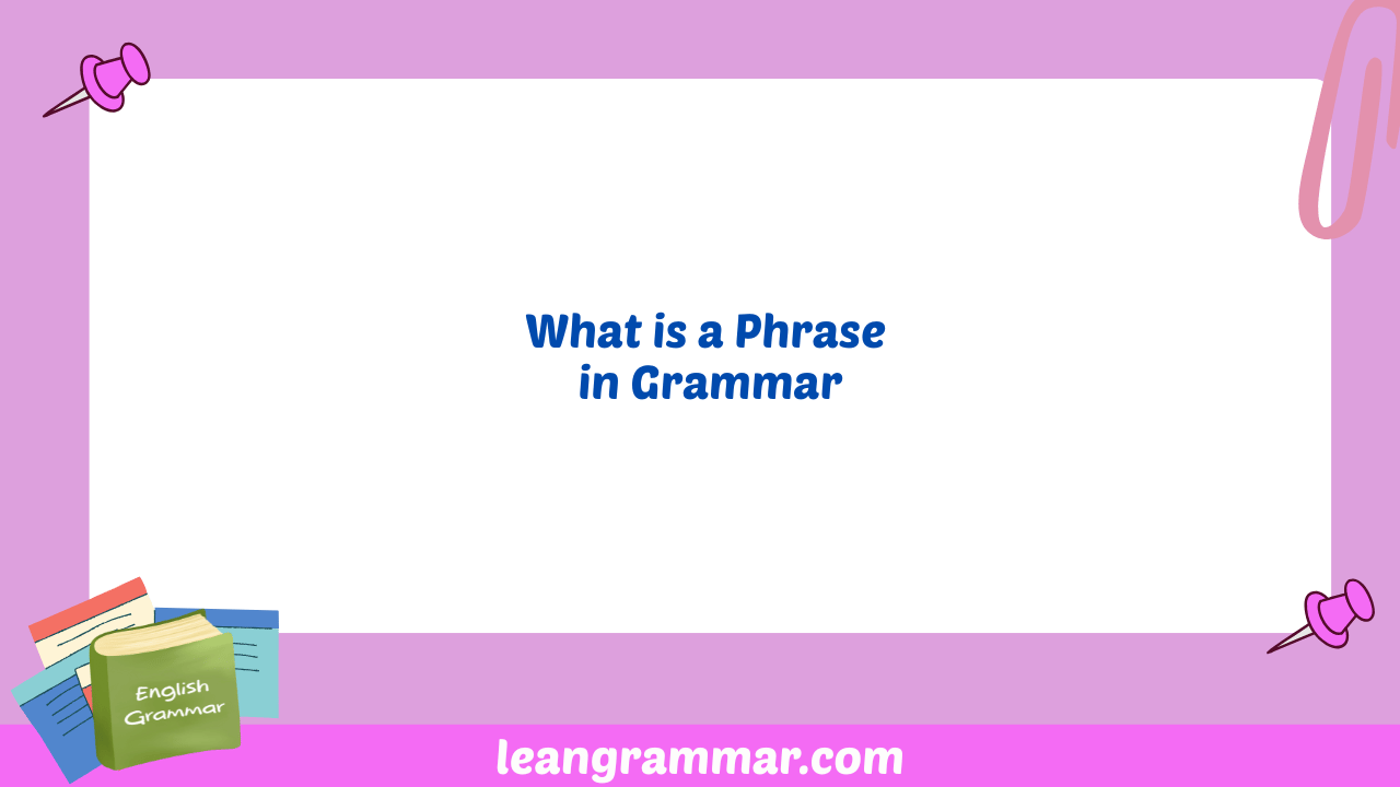 What is a Phrase in Grammar
