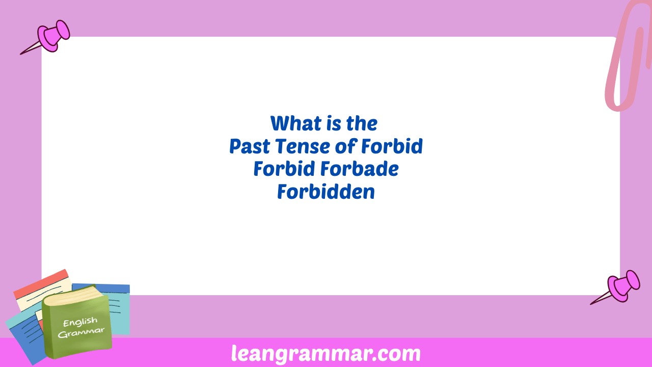 What is the Past Tense of Forbid Forbid Forbade Forbidden