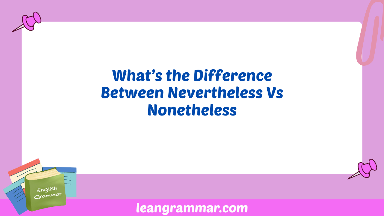 What’s the Difference Between Nevertheless Vs Nonetheless