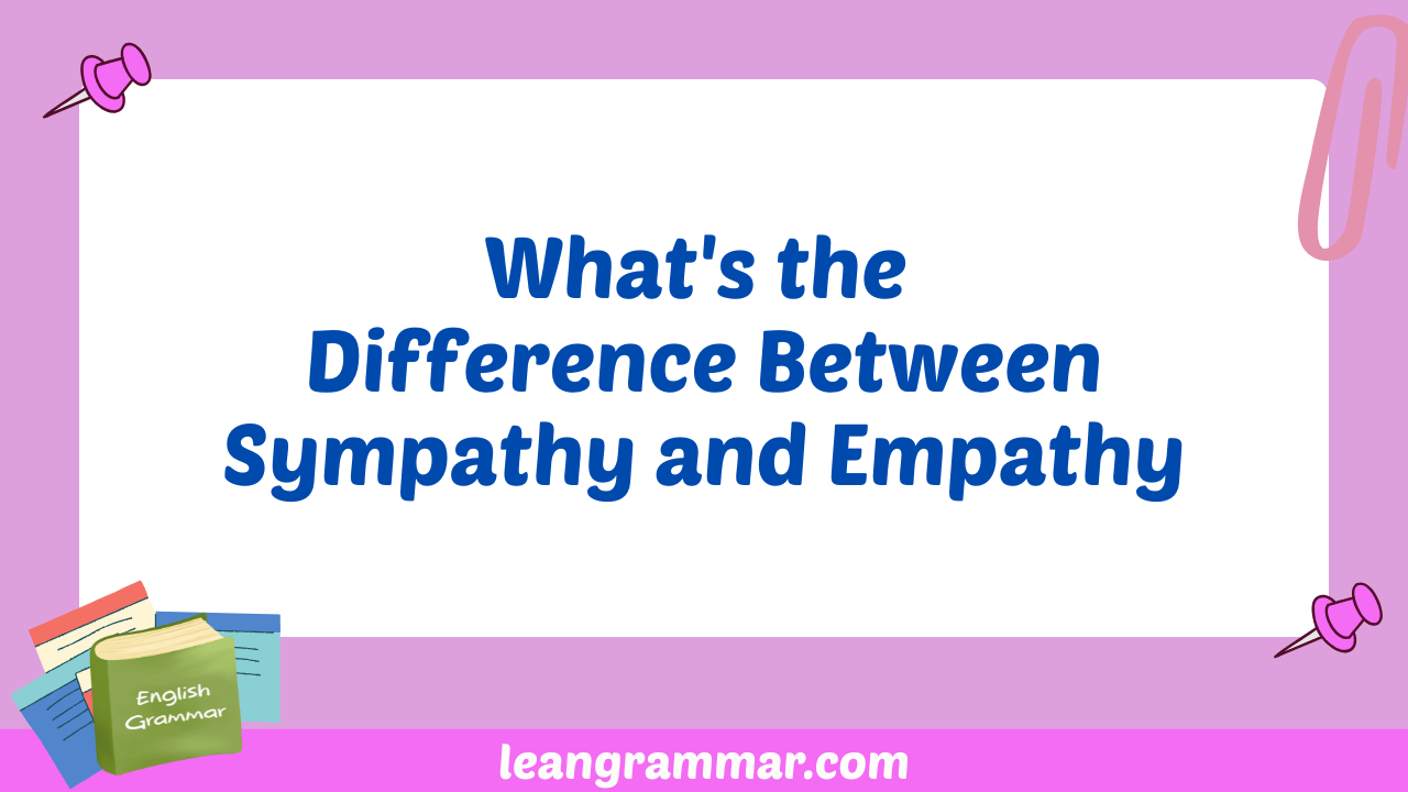 What's the Difference Between Sympathy and Empathy