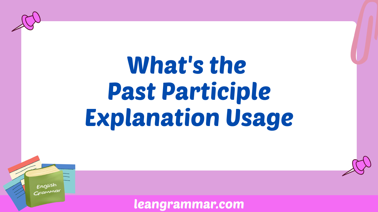 What's the Past Participle Explanation Usage
