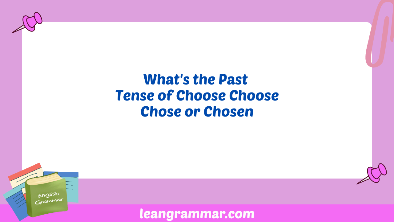 What's the Past Tense of Choose Choose Chose or Chosen
