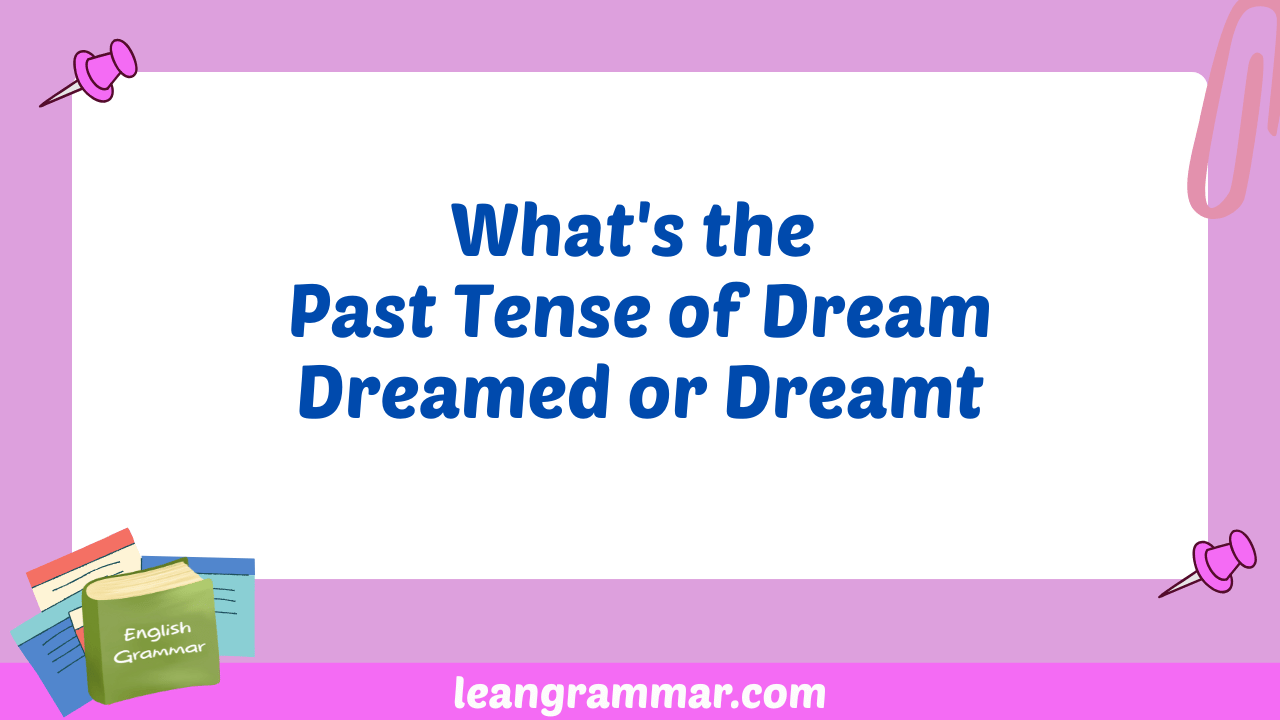 What's the Past Tense of Dream Dreamed or Dreamt
