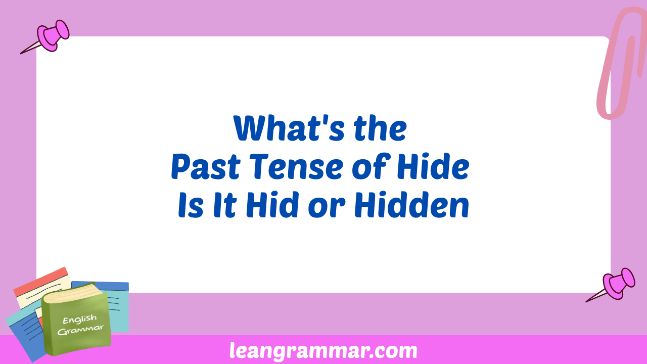 What's the Past Tense of Hide Is It Hid or Hidden
