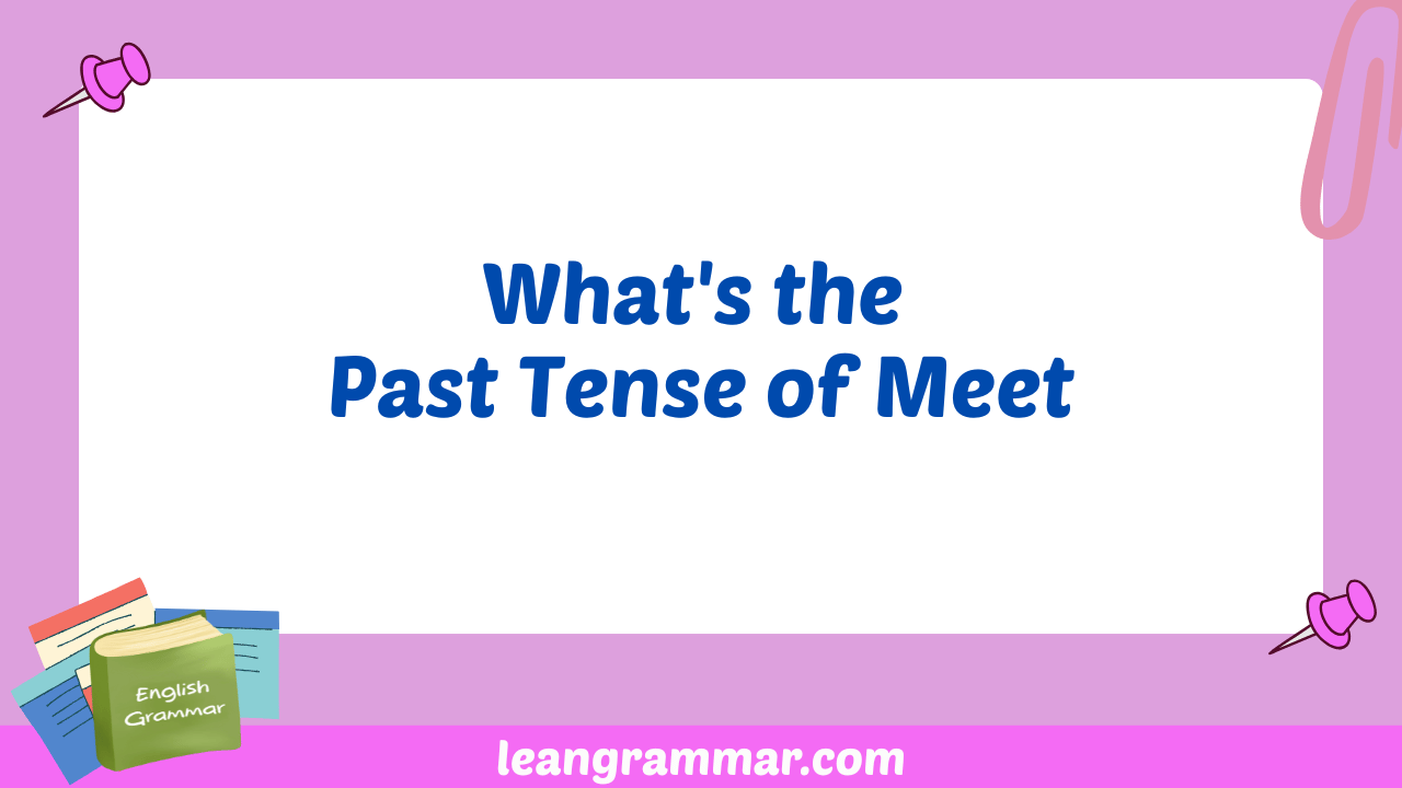 What's the Past Tense of Meet