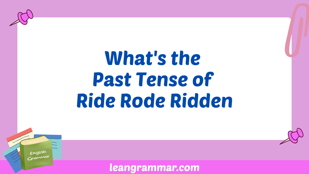 What's the Past Tense of Ride Rode Ridden