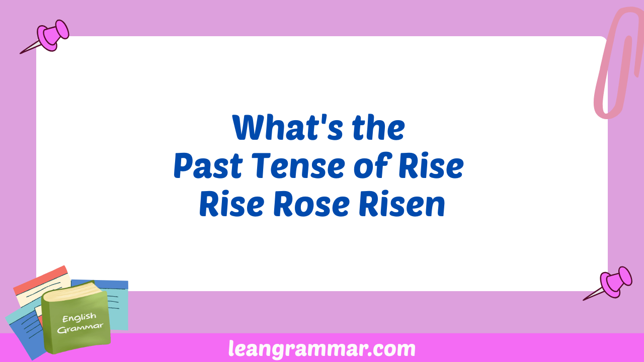 What's the Past Tense of Rise Rise Rose Risen