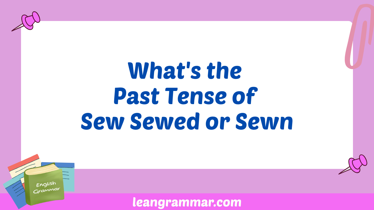 What's the Past Tense of Sew Sewed or Sewn