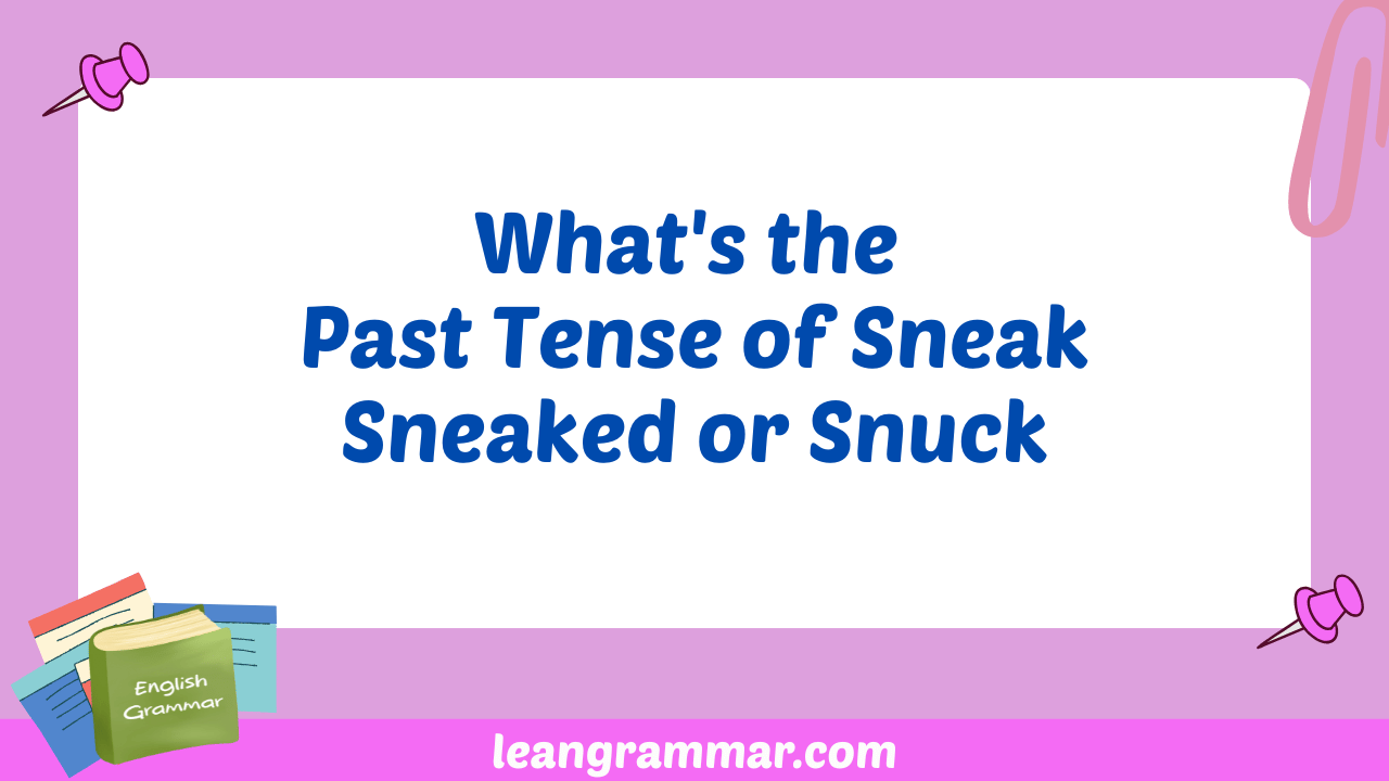 What's the Past Tense of Sneak Sneaked or Snuck