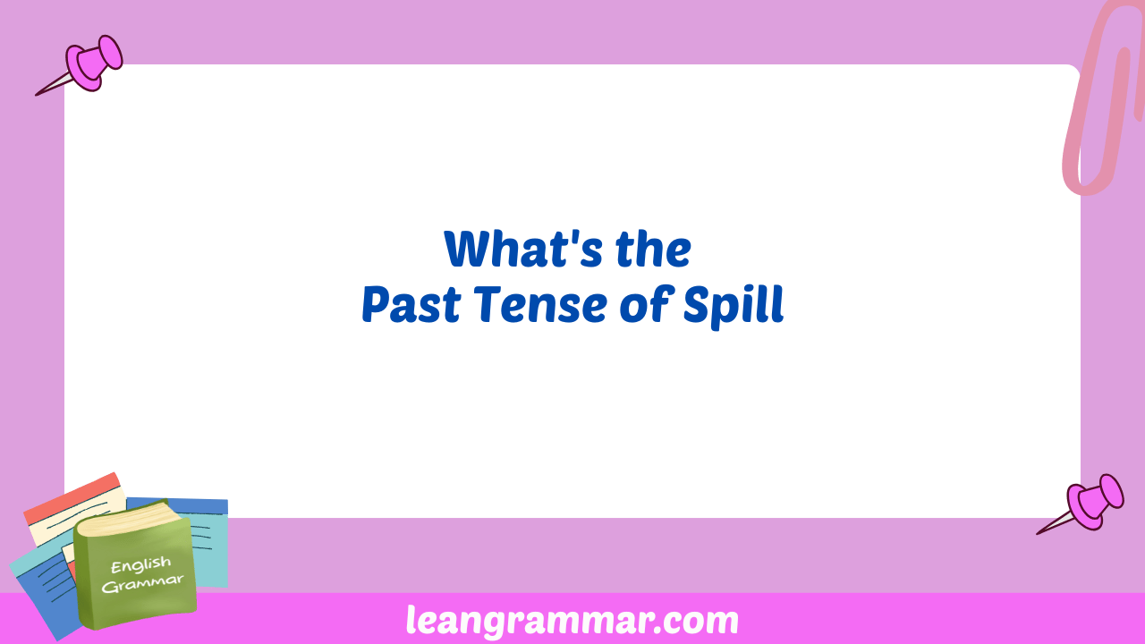 What's the Past Tense of Spill