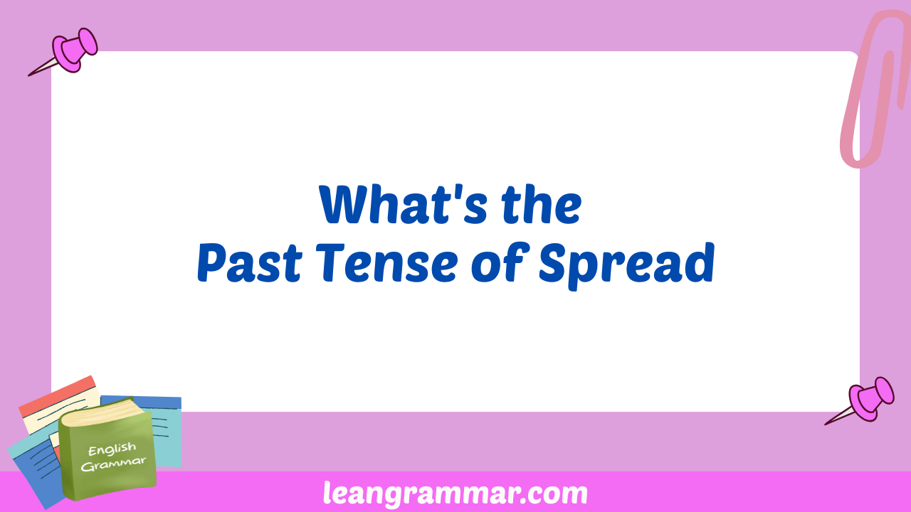 What's the Past Tense of Spread
