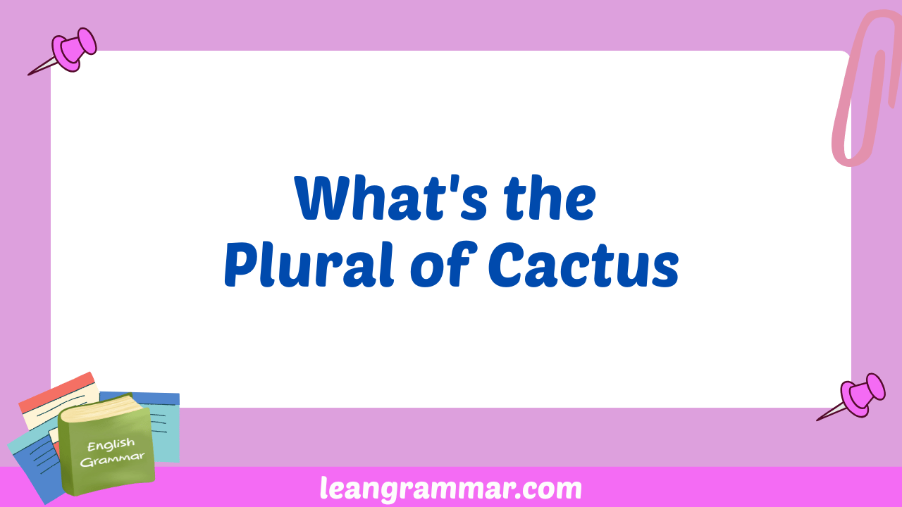 What's the Plural of Cactus