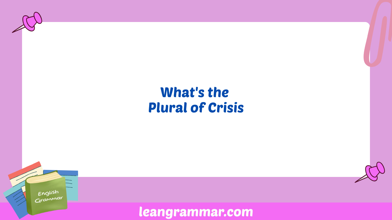 What's the Plural of Crisis