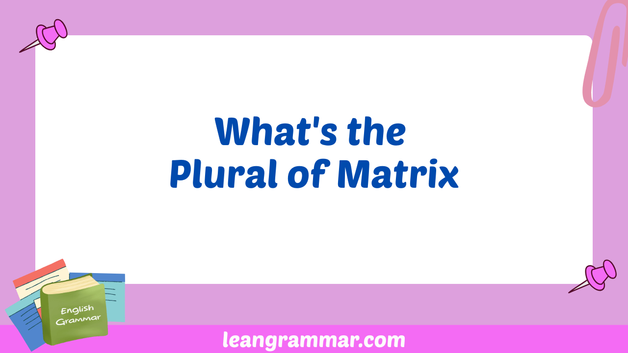 What's the Plural of Matrix