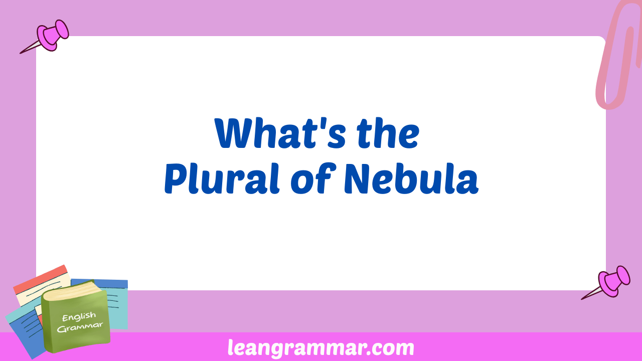 What's the Plural of Nebula
